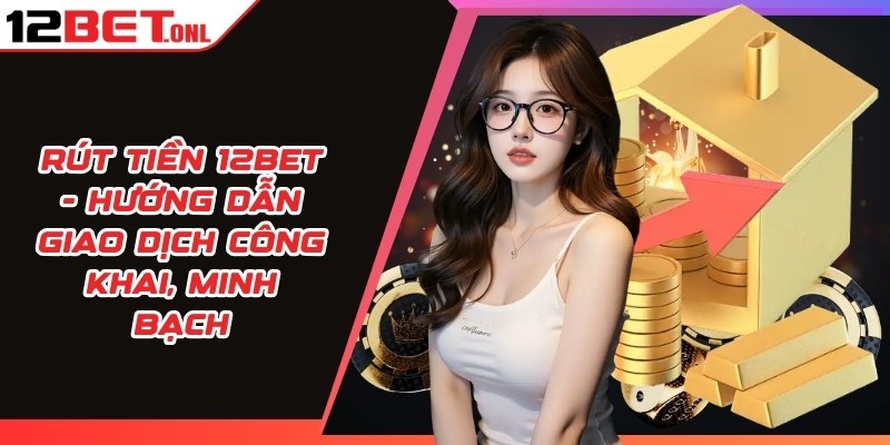 Rút tiền 12BET