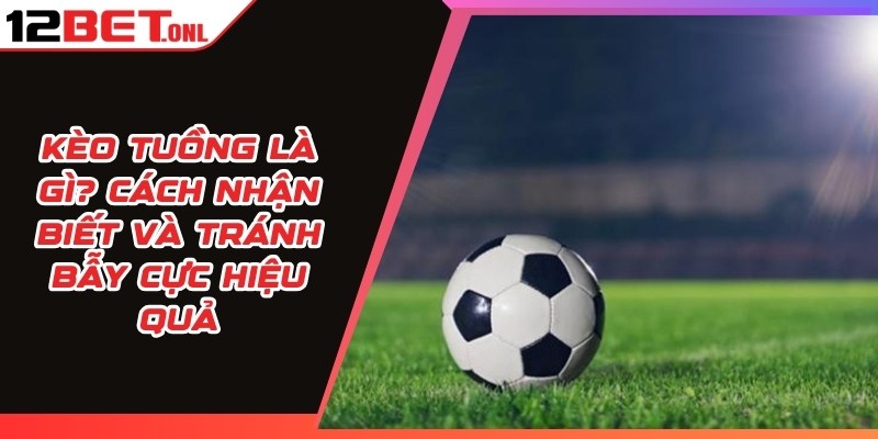 Kèo Tuồng Là Gì