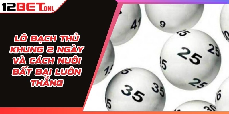 Lô Bạch Thủ Khung 2 Ngày